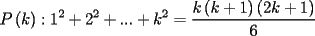 TEX: \[<br />P\left( k \right):1^2  + 2^2  + ... + k^2  = \frac{{k\left( {k + 1} \right)\left( {2k + 1} \right)}}{6}<br />\]