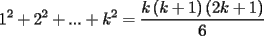 TEX: \[<br />1^2  + 2^2  + ... + k^2  = \dfrac{{k\left( {k + 1} \right)\left( {2k + 1} \right)}}{6}<br />\]