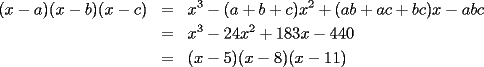 TEX: \begin{eqnarray*}<br />(x-a)(x-b)(x-c)&=&x^3-(a+b+c)x^2+(ab+ac+bc)x-abc\\<br />&=&x^3-24x^2+183x-440\\<br />&=&(x-5)(x-8)(x-11)<br />\end{eqnarray*}