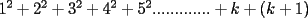 TEX: $1^2+2^2+3^2+4^2+5^2.............+k+(k+1)$