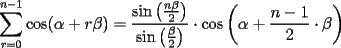 TEX: \[<br />\sum\limits_{r = 0}^{n - 1} {\cos (\alpha  + r\beta ) = \frac{{\sin \left( {\frac{{n\beta }}<br />{2}} \right)}}<br />{{\sin \left( {\frac{\beta }<br />{2}} \right)}}}  \cdot \cos \left( {\alpha  + \frac{{n - 1}}<br />{2} \cdot \beta } \right)<br />\]<br />