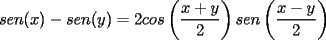 TEX: $\displaystyle sen(x)-sen(y)=2cos\left(\frac{x+y}{2}\right)sen\left(\frac{x-y}{2}\right)$