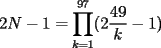 TEX: $2N-1= \displaystyle\prod_{k=1}^{97}(2\dfrac{49}{k}-1)$