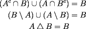 TEX: \begin{equation*}<br />\begin{aligned}<br />(A^c \cap B)\cup (A\cap B^c)&=B\\<br />(B\setminus A)\cup (A\setminus B)&=B\\<br />A\bigtriangleup B=B<br />\end{aligned}<br />\end{equation*}