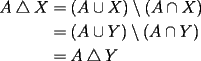 TEX: \begin{equation*}<br />\begin{aligned}<br />A\bigtriangleup X&= (A\cup X)\setminus (A\cap X)\\<br />&=(A\cup Y)\setminus (A\cap Y)\\<br />&=A\bigtriangleup Y<br />\end{aligned}<br />\end{equation*}