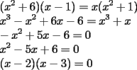 TEX: \noindent$\displaystyle (x^2+6)(x-1) = x(x^2+1) \\<br />x^3-x^2+6x-6=x^3+x \\<br />-x^2+5x-6=0 \\<br />x^2-5x+6=0 \\<br />(x-2)(x-3)=0 $