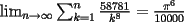 TEX:   $\lim_{n \to \infty}<br />\sum_{k=1}^n \frac{58781}{k^8}<br />= \frac{\pi^6}{10000}$ 