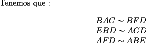TEX: Tenemos que :<br /><br />\[<br />\begin{array}{l}<br /> BAC \sim BFD \\ <br /> EBD \sim ACD \\ <br /> AFD \sim ABE \\ <br /> \end{array}<br />\]<br />