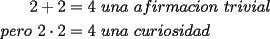 TEX: \noindent \begin{equation*}<br />\begin{aligned}<br />2+2&=4\ una\ afirmacion\ trivial\\<br />pero\ 2\cdot2&=4\ una\ curiosidad<br />\end{aligned}<br />\end{equation*}