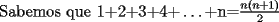 TEX:  Sabemos que<br />1+2+3+4$+\ldots+$n=$\frac{n(n+1)}{2}$