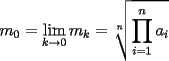 TEX: $m_0=\displaystyle\lim_{k \rightarrow 0}m_k=\sqrt[n]{\displaystyle\prod_{i=1}^{n}a_i}$