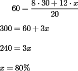 TEX: <br />$60=\dfrac{8\cdot 30+12\cdot x}{20}$\\<br />\\<br />$300=60+3x$\\<br />\\<br />$240=3x$\\<br />\\<br />$x=80\%$<br /><br />