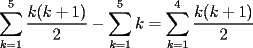 TEX: $\displaystyle\sum_{k=1}^5\dfrac{k(k+1)}{2}-\displaystyle\sum_{k=1}^5k=\displaystyle\sum_{k=1}^4\dfrac{k(k+1)}{2}$