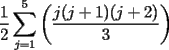 TEX: $\dfrac{1}{2}\displaystyle\sum_{j=1}^5\left( \dfrac{j(j+1)(j+2)}{3}\right)$