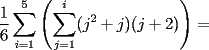 TEX: $\dfrac{1}{6}\displaystyle\sum_{i=1}^5\left(\displaystyle\sum_{j=1}^i (j^2+j)(j+2)\right)=$