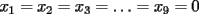 TEX: $x_1=x_2=x_3=\ldots=x_9=0$