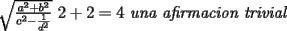 TEX:  $\sqrt{\frac{a^2+b^2}{c^2-\frac{1}{d^2}}}$<br />$2+2=4 \text{\textit{ una afirmacion trivial}}$<br /><br /><br /><br /><br /><br /><br />