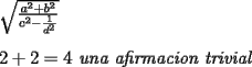 TEX:  $\sqrt{\frac{a^2+b^2}{c^2-\frac{1}{d^2}}}$\\<br /><br />$2+2=4 \text{\textit{ una afirmacion trivial}}$<br /><br /><br /><br /><br /><br /><br />