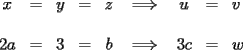 TEX: $\begin{array}{ccccccccccc}<br />  x &=& y &=& z &\implies& u &=&v \hfill \\\\<br />  2a &=& 3 &=& b &\implies& 3c &=& w \hfill \\ \\<br />\end{array}$