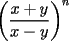 TEX: $\left(\dfrac{x+y}{x-y}\right)^n$