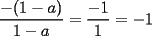 TEX: $\dfrac{-(1-a)}{1-a} = \dfrac{-1}{1} = -1$