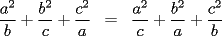 TEX: \begin{eqnarray*}<br />\dfrac{a^2}{b}+\dfrac{b^2}{c}+\dfrac{c^2}{a}&=&\dfrac{a^2}{c}+\dfrac{b^2}{a}+\dfrac{c^2}{b}<br />\end{eqnarray*}