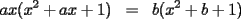 TEX: \begin{eqnarray*}<br />ax(x^2+ax+1)&=&b(x^2+b+1)<br />\end{eqnarray*}