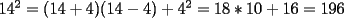 TEX: $14^2=(14+4)(14-4)+4^2=18*10+16=196$