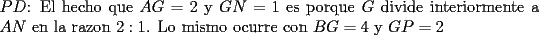 TEX: \noindent $PD$: El hecho que $AG=2$ y $GN=1$ es porque $G$ divide interiormente a $AN$ en la razon $2:1$. Lo mismo ocurre con $BG=4$ y $GP=2$
