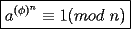 TEX: $$\boxed{a^{(\phi)^n}\equiv 1(mod\ n)}$$