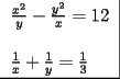 TEX: \[<br />\left. {\underline {\, <br /> \begin{array}{l}<br /> \frac{{x^2 }}{y} - \frac{{y^2 }}{x} = 12 \\ <br />  \\ <br /> \frac{1}{x} + \frac{1}{y} = \frac{1}{3} \\ <br /> \end{array} \,}}\! \right| <br />\]<br /><br />