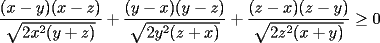 TEX:  $\dfrac{(x-y)(x-z)}{\sqrt{2x^2(y+z)}}+\dfrac{(y-x)(y-z)}{\sqrt{2y^2(z+x)}}+\dfrac{(z-x)(z-y)}{\sqrt{2z^2(x+y)}}\ge 0$