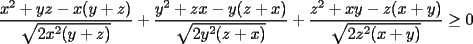 TEX:  $\dfrac{x^2+yz-x(y+z)}{\sqrt{2x^2(y+z)}}+\dfrac{y^2+zx-y(z+x)}{\sqrt{2y^2(z+x)}}+\dfrac{z^2+xy-z(x+y)}{\sqrt{2z^2(x+y)}}\ge 0$