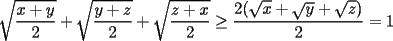 TEX:  $\sqrt{\dfrac{x+y}{2}}+\sqrt{\dfrac{y+z}{2}}+\sqrt{\dfrac{z+x}{2}}\ge \dfrac{2(\sqrt{x}+\sqrt{y}+\sqrt{z})}{2}=1$