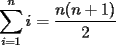 TEX: $$\sum_{i=1}^ni=\dfrac{n(n+1)}{2}<br />$$