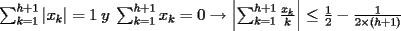 TEX:  $ \sum_{k=1}^{h+1} \left| x_k \right| =1 \:y\: \sum_{k=1}^{h+1}x_k=0 \rightarrow  \left| \sum_{k=1}^{h+1}\frac{x_k}{k} \right| \le \frac{1}{2}-\frac{1}{2 \times \left(h+1\right)}$