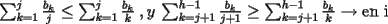 TEX: $\sum_{k=1}^{j}\frac{b_k}{j} \le \sum_{k=1}^{j}\frac{b_k}{k} \: ,y\: \sum_{k=j+1}^{h-1}\frac{b_k}{j+1} \ge \sum_{k=j+1}^{h-1}\frac{b_k}{k} \rightarrow \mbox{en i}$