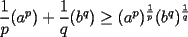 TEX: $\dfrac{1}{p}(a^p)+\dfrac{1}{q}(b^q)\ge (a^p)^{\frac{1}{p}}(b^q)^{\frac{1}{q}}$