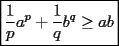 TEX: $\boxed{\dfrac{1}{p}a^p+\dfrac{1}{q}b^q\ge ab}$