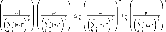 TEX: $\left(\dfrac{|x_i|}{\left(\displaystyle\sum_{k=1}^n|x_k|^p\right)^{\frac{1}{p}}}\right)\left(\dfrac{|y_i|}{\left(\displaystyle\sum_{k=1}^n|y_k|^q\right)^{\frac{1}{q}}}\right)\le \dfrac{1}{p}\left(\dfrac{|x_i|}{\left(\displaystyle\sum_{k=1}^n|x_k|^p\right)^{\frac{1}{p}}}\right)^p+\dfrac{1}{q}\left(\dfrac{|y_i|}{\left(\displaystyle\sum_{k=1}^n|y_k|^q\right)^{\frac{1}{q}}}\right)^q$