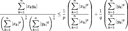 TEX: $\dfrac{\displaystyle\sum_{k=1}^n|x_ky_k|}{\left(\displaystyle\sum_{k=1}^n|x_k|^p\right)^{\frac{1}{p}}\left(\displaystyle\sum_{k=1}^n|y_k|^q\right)^{\frac{1}{q}}}\le \dfrac{1}{p}\left(\dfrac{\displaystyle\sum_{k=1}^n|x_k|^p}{\displaystyle\sum_{k=1}^n|x_k|^p}\right)+\dfrac{1}{q}\left(\dfrac{\displaystyle\sum_{k=1}^n|y_k|^q}{\displaystyle\sum_{k=1}^n|y_k|^q}\right)$