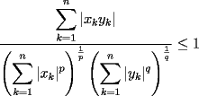 TEX: $\dfrac{\displaystyle\sum_{k=1}^n|x_ky_k|}{\left(\displaystyle\sum_{k=1}^n|x_k|^p\right)^{\frac{1}{p}}\left(\displaystyle\sum_{k=1}^n|y_k|^q\right)^{\frac{1}{q}}}\le 1$