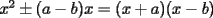 TEX: $x^2\pm (a-b)x=(x+a)(x-b)$