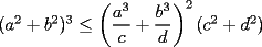 TEX: $(a^2+b^2)^3\le \left(\dfrac{a^3}{c}+\dfrac{b^3}{d}\right)^2(c^2+d^2)$