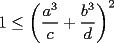 TEX: $1\le \left(\dfrac{a^3}{c}+\dfrac{b^3}{d}\right)^2$