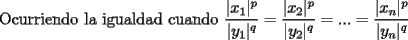 TEX: Ocurriendo la igualdad cuando $\dfrac{|x_1|^p}{|y_1|^q}=\dfrac{|x_2|^p}{|y_2|^q}=...=\dfrac{|x_n|^p}{|y_n|^q}$