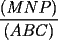 TEX: $\dfrac{(MNP)}{(ABC)}$