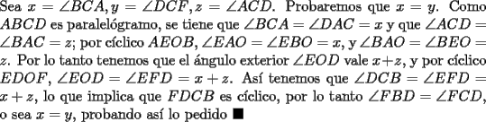 TEX: \noindent Sea $x=\angle{BCA}, y=\angle{DCF}, z=\angle{ACD}$. Probaremos que $x=y$. Como $ABCD$ es paralel\'ogramo, se tiene que $\angle{BCA}=\angle{DAC}=x$ y que $\angle{ACD}=\angle{BAC}=z$; por c\'iclico $AEOB$, $\angle{EAO}=\angle{EBO}=x$, y $\angle{BAO}=\angle{BEO}=z$. Por lo tanto tenemos que el \'angulo exterior $\angle{EOD}$ vale $x+z$, y por c\'iclico $EDOF$, $\angle{EOD}=\angle{EFD}=x+z$. As\'i tenemos que $\angle{DCB}=\angle{EFD}=x+z$, lo que implica que $FDCB$ es c\'iclico, por lo tanto $\angle{FBD}=\angle{FCD}$, o sea $x=y$, probando as\'i lo pedido $\blacksquare$