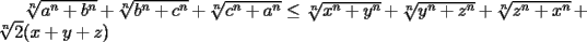 TEX: $\sqrt[n]{a^n+b^n}+\sqrt[n]{b^n+c^n}+\sqrt[n]{c^n+a^n}\le \sqrt[n]{x^n+y^n}+\sqrt[n]{y^n+z^n}+\sqrt[n]{z^n+x^n}+\sqrt[n]{2}(x+y+z)$