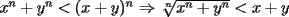 TEX: $x^n+y^n<(x+y)^n$ $\Rightarrow$ $\sqrt[n]{x^n+y^n}<x+y$